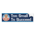 Too Small to Succeed bumper stickers