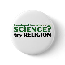 Too Stupid for Science Pinback Buttons