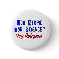 Too Stupid For Science Button