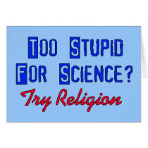 Too Stupid For Science Greeting Cards