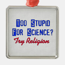 Too Stupid For Science Christmas Ornament