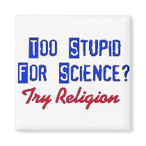 Too Stupid For Science Fridge Magnet