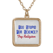 Too Stupid For Science Necklaces