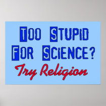 Too Stupid For Science Print