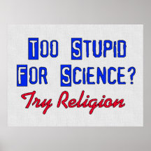 Too Stupid For Science Posters
