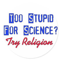 Too Stupid For Science Stickers