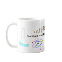 Too Stupid to Understand Science? Try Religion. mugs by UNALUNALLENA Too Stupid to Understand Science? Try Religion. mugs