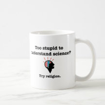 Too stupid to understand science? Try religion. Mugs