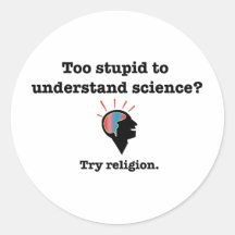 Too stupid to understand science? Try religion. Sticker