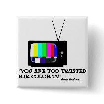 Too twisted for tv buttons