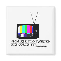 Too twisted for tv fridge magnets