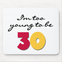Too Young to be 30 mousepads