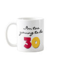 Too Young to be 30 mugs by birthdayTshirts Too Young to be 30 mugs