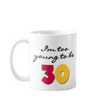 Too Young to be 30 mugs