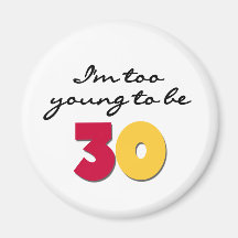 Too Young to be 30 Refrigerator Magnets