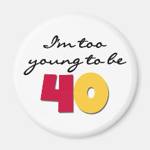 Too Young to Be 40 Fridge Magnets