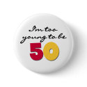 Too Young to be 50 buttons by birthdayTshirts Too Young to be 50 buttons