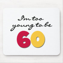 Too Young to Be 60 mousepads
