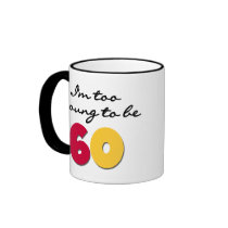 Too Young to Be 60 mugs