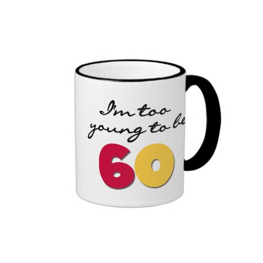 Too Young to Be 60 Mug