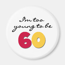 Too Young to Be 60 Refrigerator Magnets