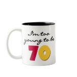Too Young to Be 70 Coffee Mug