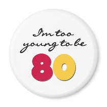Too Young to Be 80 magnets by birthdayTshirts Too Young to Be 80 magnets