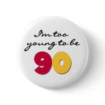 Too Young to Be 90 buttons