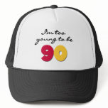 Too Young to Be 90 Trucker Hats