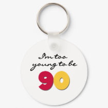 Too Young to Be 90 keychains