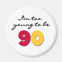 Too Young to Be 90 Refrigerator Magnet