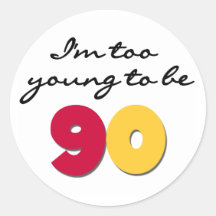Too Young to Be 90 Round Sticker