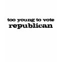too young to vote, republican t-shirts