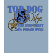 Top Dog Air Force Wife t-shirts by silentranksshop Top Dog Air Force Wife t-shirts