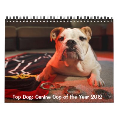 Top Dog: Canine Cop of the Year 2012 Calendar by CrimeMuseumDC
