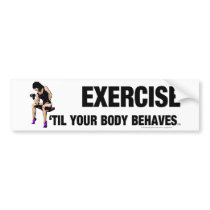 TOP Exercise Til Your Body Behaves Bumper Stickers