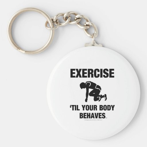 TOP Exercise Til Your Body Behaves Key Chain