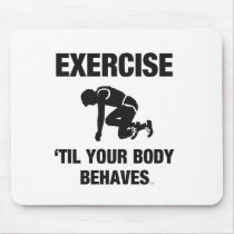 TOP Exercise Til Your Body Behaves mousepads
