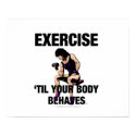 TOP Exercise Til Your Body Behaves posters by teepossible TOP Exercise Til Your Body Behaves posters