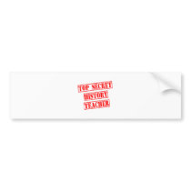 Top Secret History Teacher bumper stickers