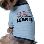 Top Secret, No Problem! Leak it! Dog Tee Shirt