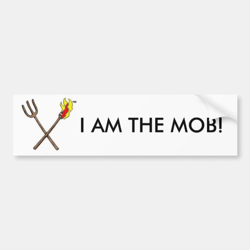 torchpitchforkt8802, I AM THE MOB! Bumper Sticker Zazzle