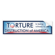 Torture is Destruction of America bumper stickers