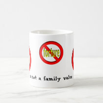 Torture is not a family value. mugs by webcarve Torture is not a family value. mugs