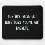 Torture: we've got questions. You've got answers. Mouse Mats