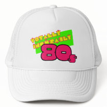 Totally and Incurably 80s Trucker Hat