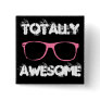 Totally Awesome Pinback Buttons Totally Awesome Pinback Buttons