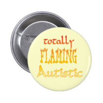 Totally Flaming Autistic Buttons