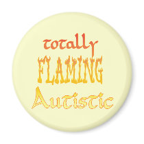 Totally Flaming Autistic Magnets