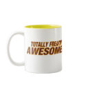 TOTALLY FREAKIN' AWESOME !  Mug
